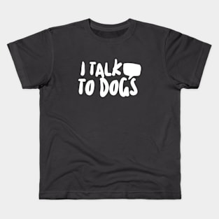 I Talk To Dogs Kids T-Shirt